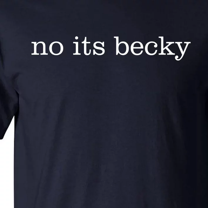 No Its Becky Tall T-Shirt