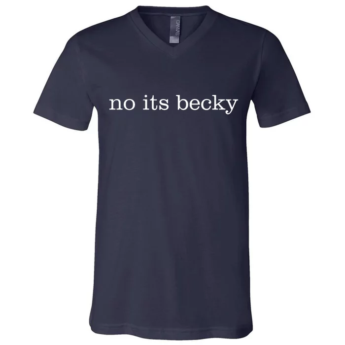 No Its Becky V-Neck T-Shirt