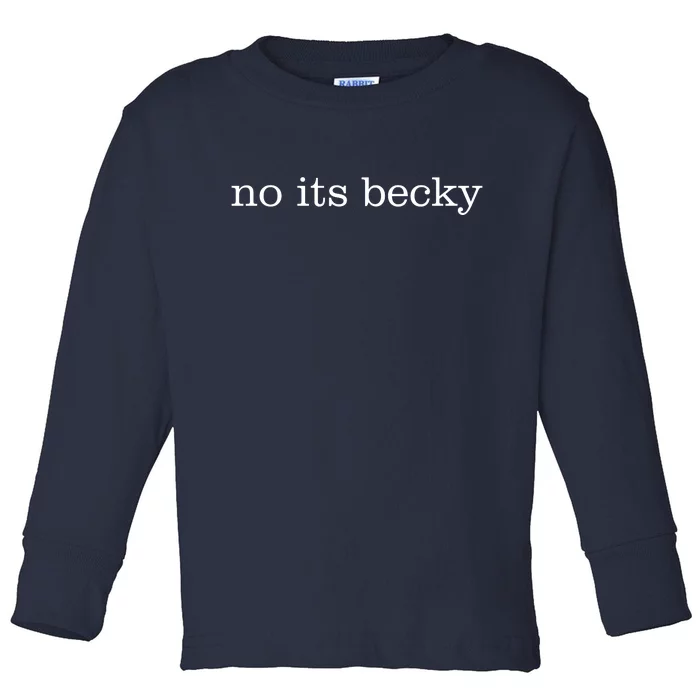 No Its Becky Toddler Long Sleeve Shirt