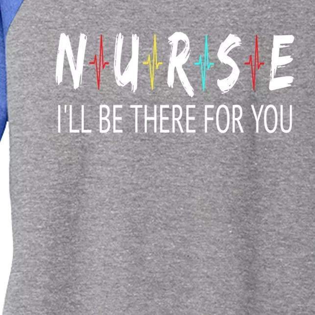 Nurse Ill Be There For You Nursing Heartbeat Quote Gift Cute Gift Women's Tri-Blend 3/4-Sleeve Raglan Shirt