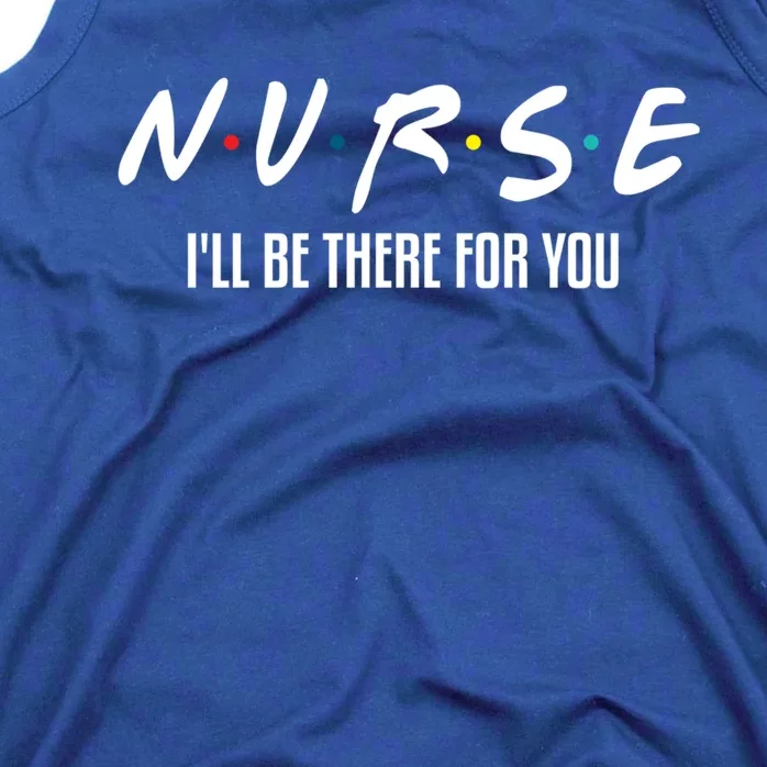 Nurse Ill Be There For You Gift Tank Top