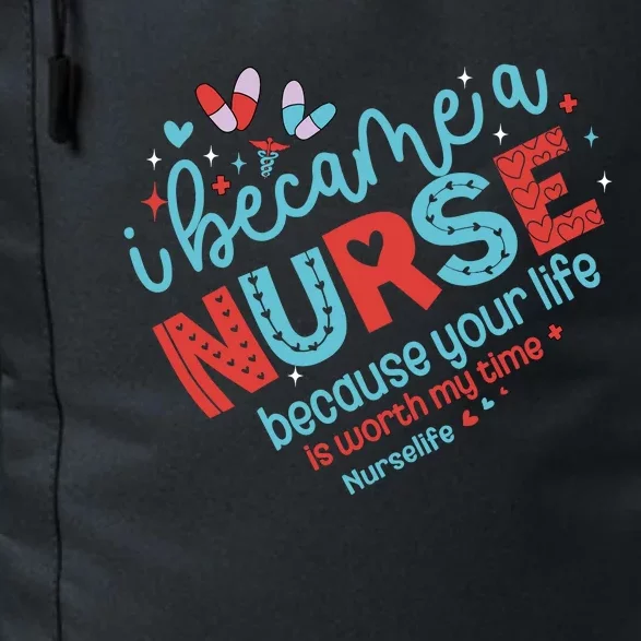 Nurse I Became A Nurse Because Your Life Is Worth My Time Daily Commute Backpack