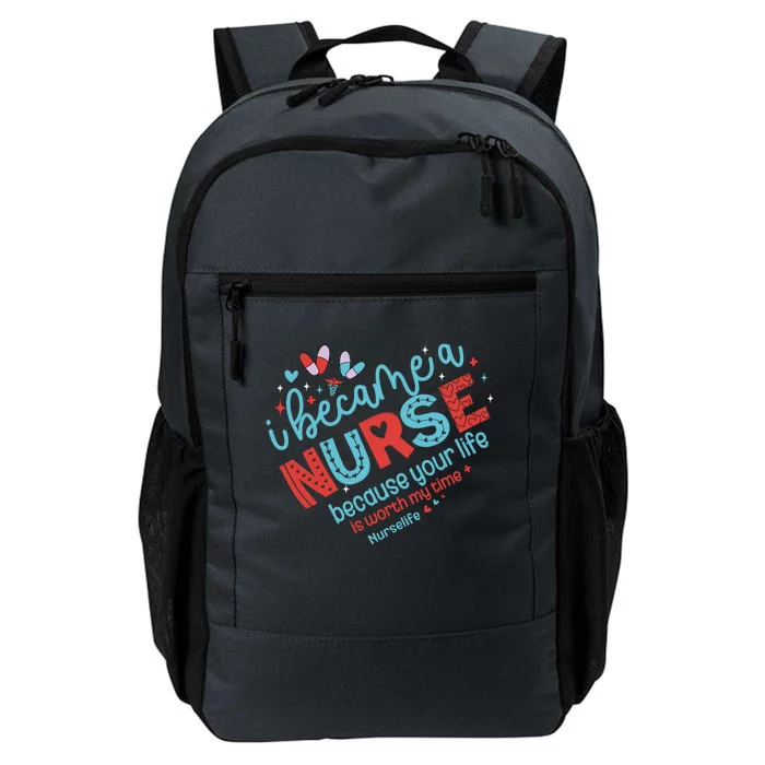 Nurse I Became A Nurse Because Your Life Is Worth My Time Daily Commute Backpack