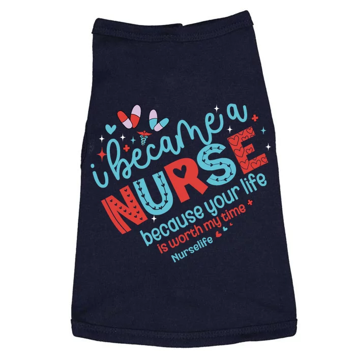 Nurse I Became A Nurse Because Your Life Is Worth My Time Doggie Tank