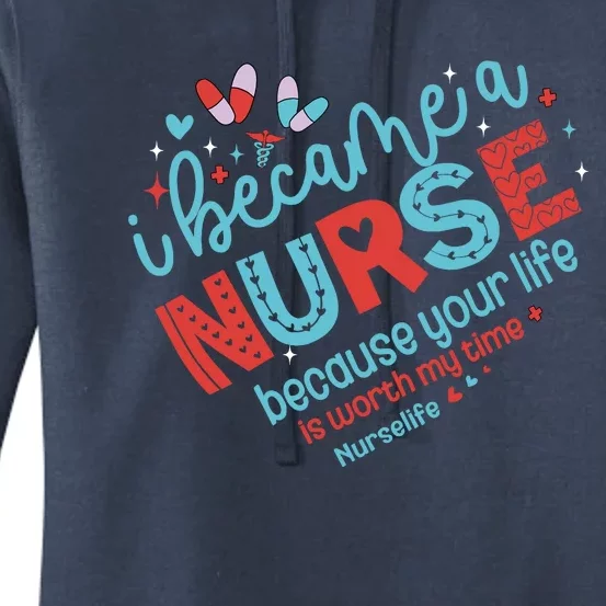 Nurse I Became A Nurse Because Your Life Is Worth My Time Women's Pullover Hoodie