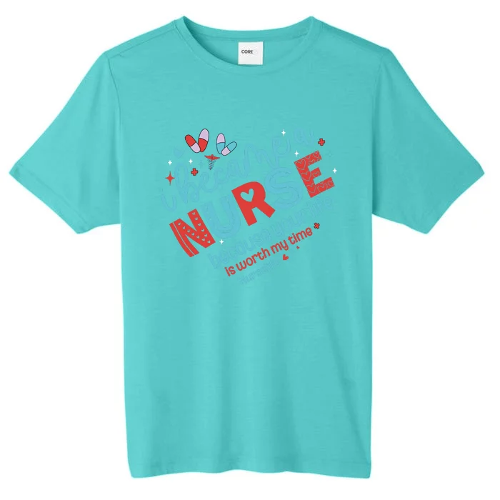 Nurse I Became A Nurse Because Your Life Is Worth My Time ChromaSoft Performance T-Shirt