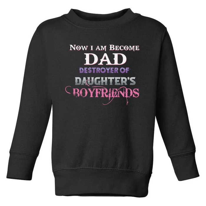 Now I Become Dad Destroyer Of Daughter’s Boyfriends Toddler Sweatshirt