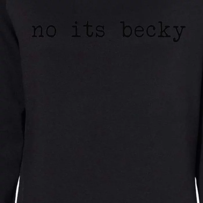 No its Becky Funny Womens California Wash Sweatshirt