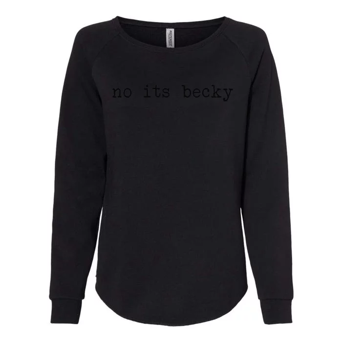 No its Becky Funny Womens California Wash Sweatshirt