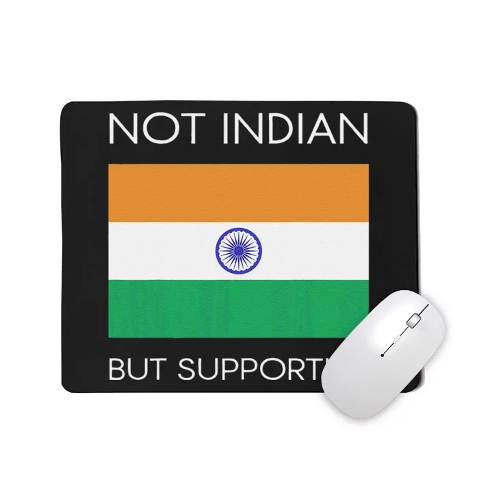 Not Indian But Supportive India Flag National Indian Flag Mousepad