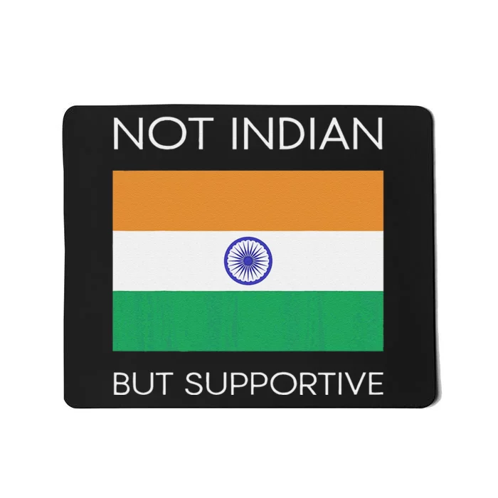 Not Indian But Supportive India Flag National Indian Flag Mousepad