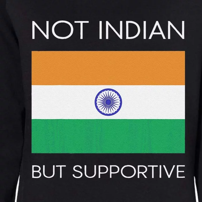 Not Indian But Supportive India Flag National Indian Flag Womens California Wash Sweatshirt