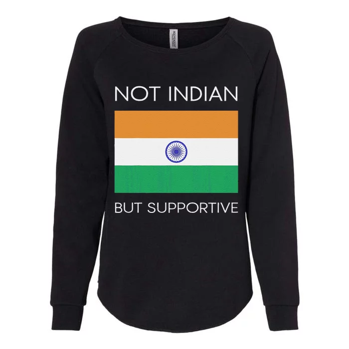 Not Indian But Supportive India Flag National Indian Flag Womens California Wash Sweatshirt