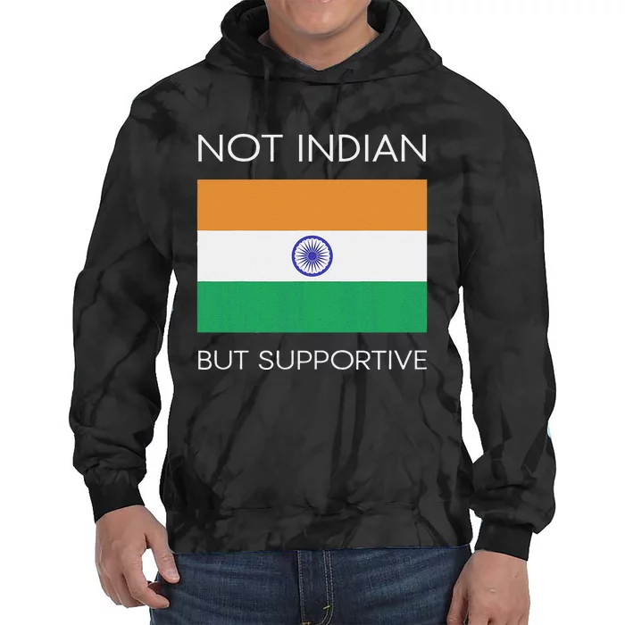 Not Indian But Supportive India Flag National Indian Flag Tie Dye Hoodie