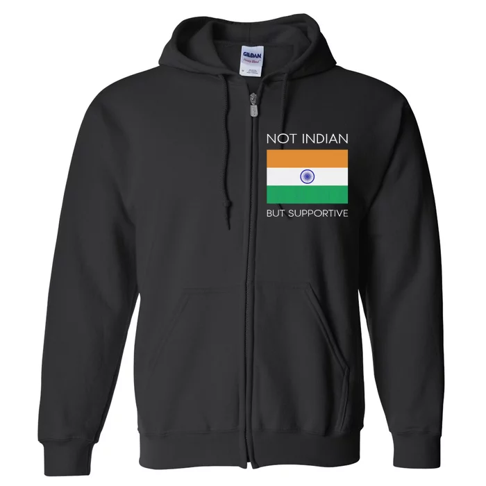 Not Indian But Supportive India Flag National Indian Flag Full Zip Hoodie