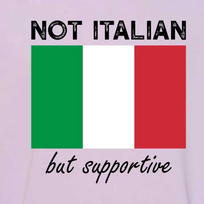 Not Italian But Supportive Gift Garment-Dyed Sweatshirt