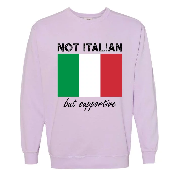 Not Italian But Supportive Gift Garment-Dyed Sweatshirt