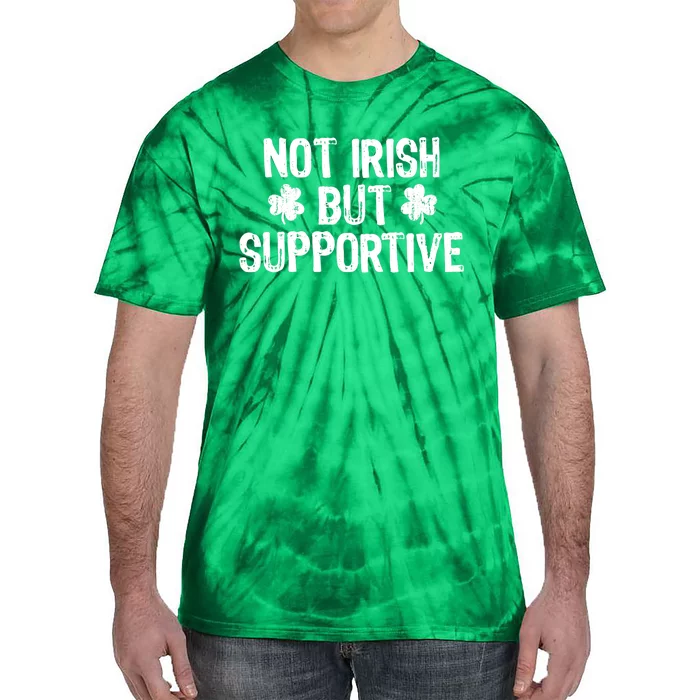 Not Irish But Supportive Funny St Patricks Day Ireland Tee Tie-Dye T-Shirt