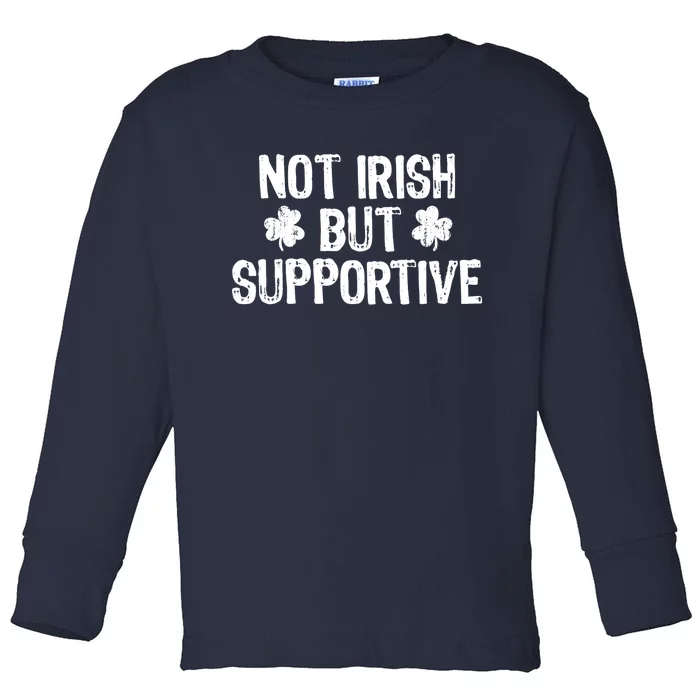 Not Irish But Supportive Funny St Patricks Day Ireland Tee Toddler Long Sleeve Shirt