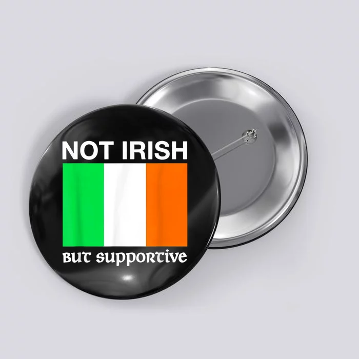 Not Irish But Supportive Ireland Flag Button