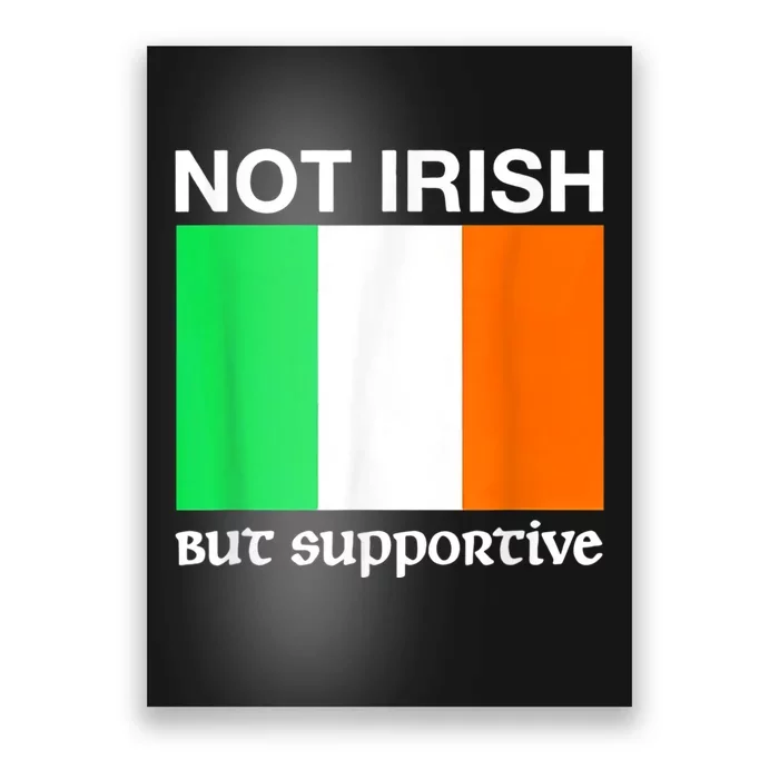 Not Irish But Supportive Ireland Flag Poster