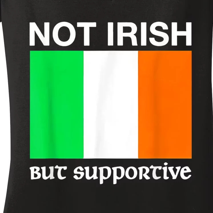 Not Irish But Supportive Ireland Flag Women's V-Neck T-Shirt