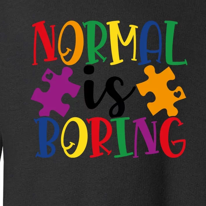 Normal Is Boring Toddler Sweatshirt