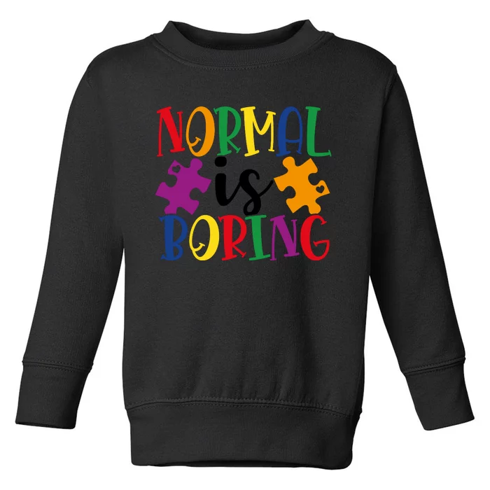 Normal Is Boring Toddler Sweatshirt