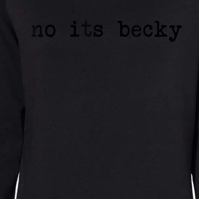 No Its Becky Funny Womens California Wash Sweatshirt