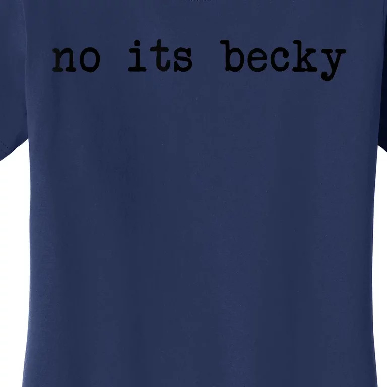 No Its Becky Funny Women's T-Shirt