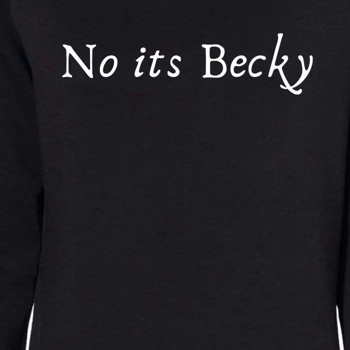 No Its Becky Womens California Wash Sweatshirt