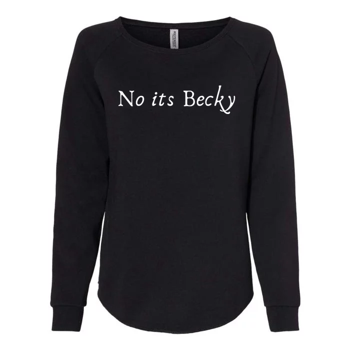 No Its Becky Womens California Wash Sweatshirt