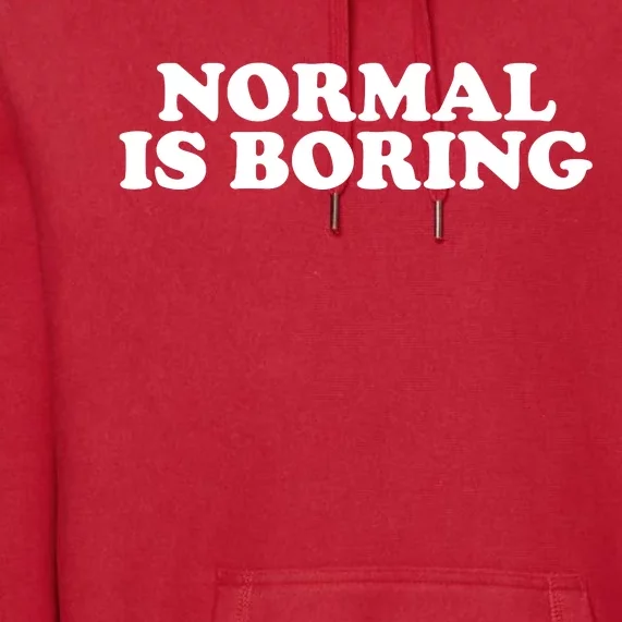 Normal Is Boring Premium Hoodie