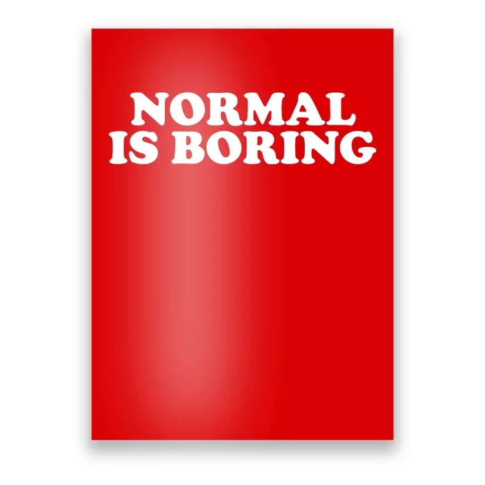 Normal Is Boring Poster