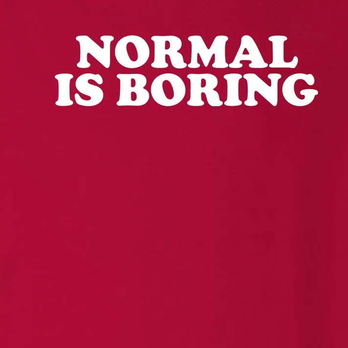 Normal Is Boring Toddler Long Sleeve Shirt