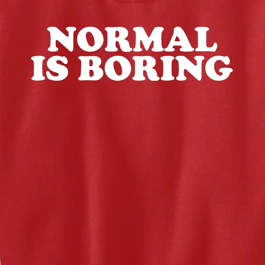 Normal Is Boring Kids Sweatshirt