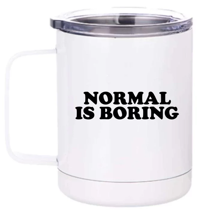 Normal Is Boring Front & Back 12oz Stainless Steel Tumbler Cup