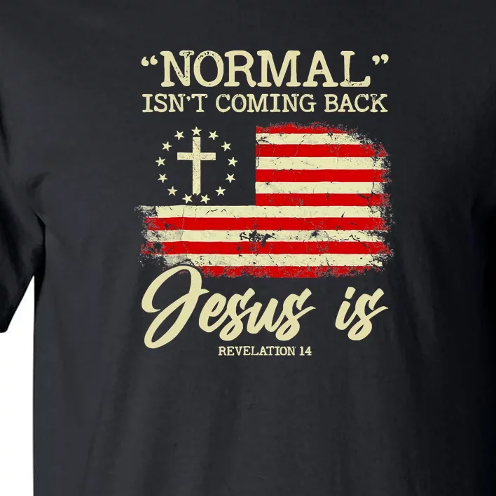 Normal Isn't Coming Back But Jesus Is Revelation 14 Costume Tall T-Shirt