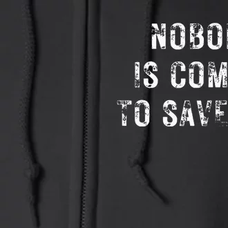 Nobody Is Coming To Save You Full Zip Hoodie