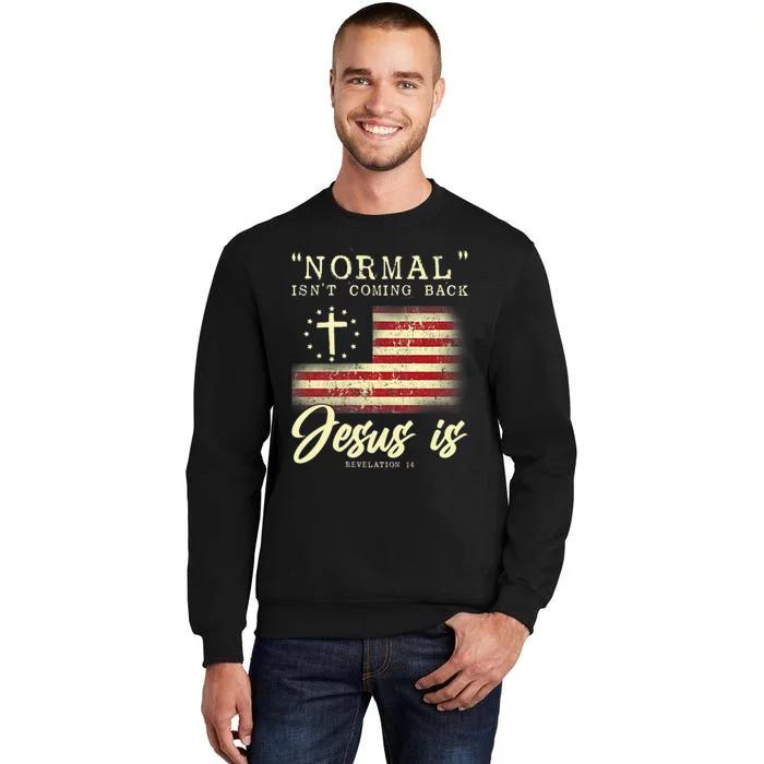 Normal Isnt Coming Back Jesus Is Front And Back Sweatshirt