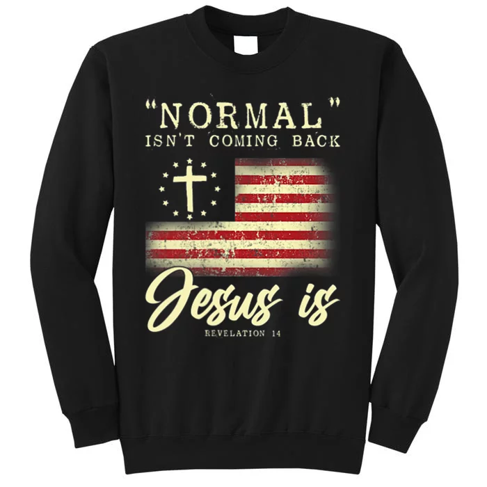 Normal Isnt Coming Back Jesus Is Front And Back Sweatshirt