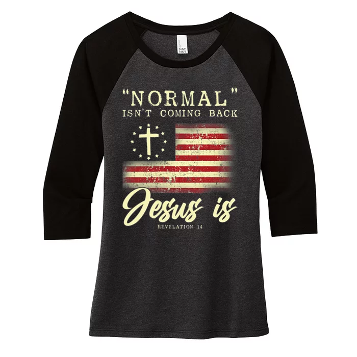 Normal Isnt Coming Back Jesus Is Front And Back Women's Tri-Blend 3/4-Sleeve Raglan Shirt