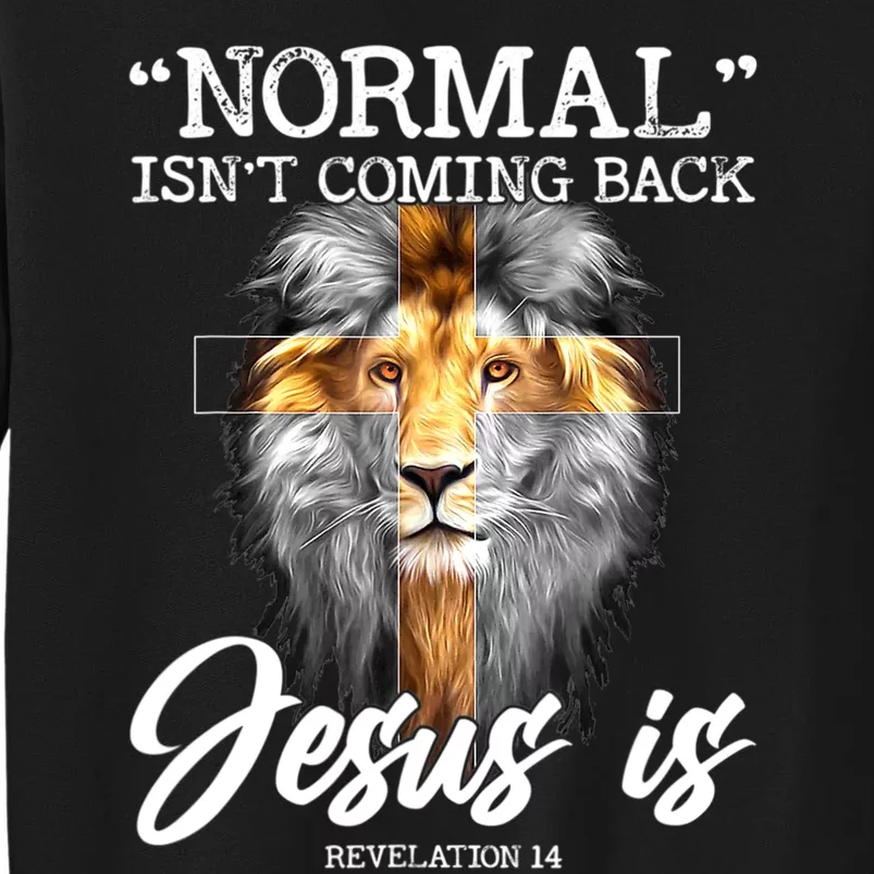 Normal Isn't Coming Back But Jesus Is Cross Christian Tall Sweatshirt