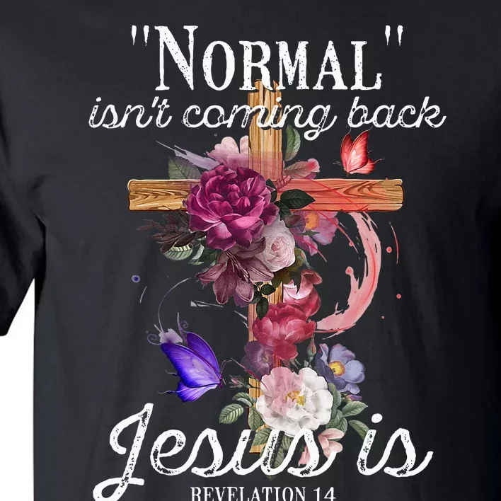 Normal Isnt Coming Back But Jesus Is Revelation 14 Costume Tall T-Shirt