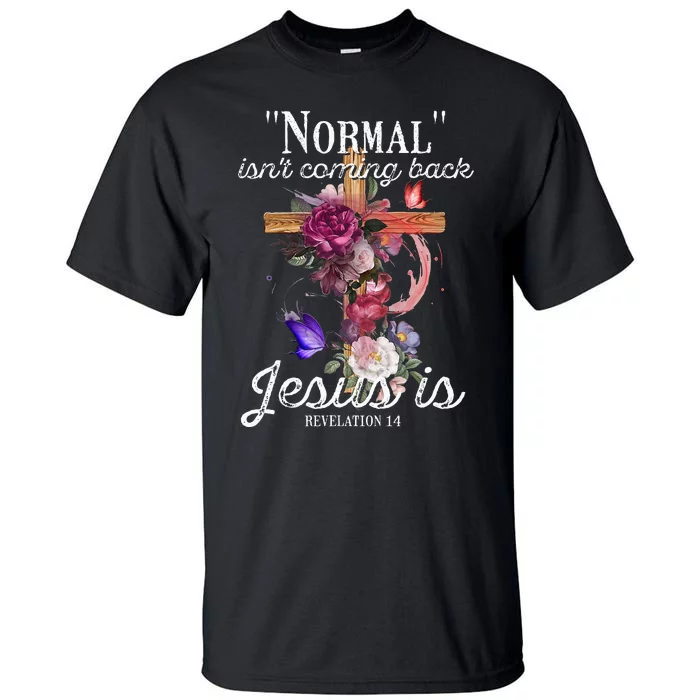 Normal Isnt Coming Back But Jesus Is Revelation 14 Costume Tall T-Shirt