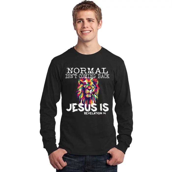 Normal Isnt Coming Back Jesus Is Tall Long Sleeve T-Shirt