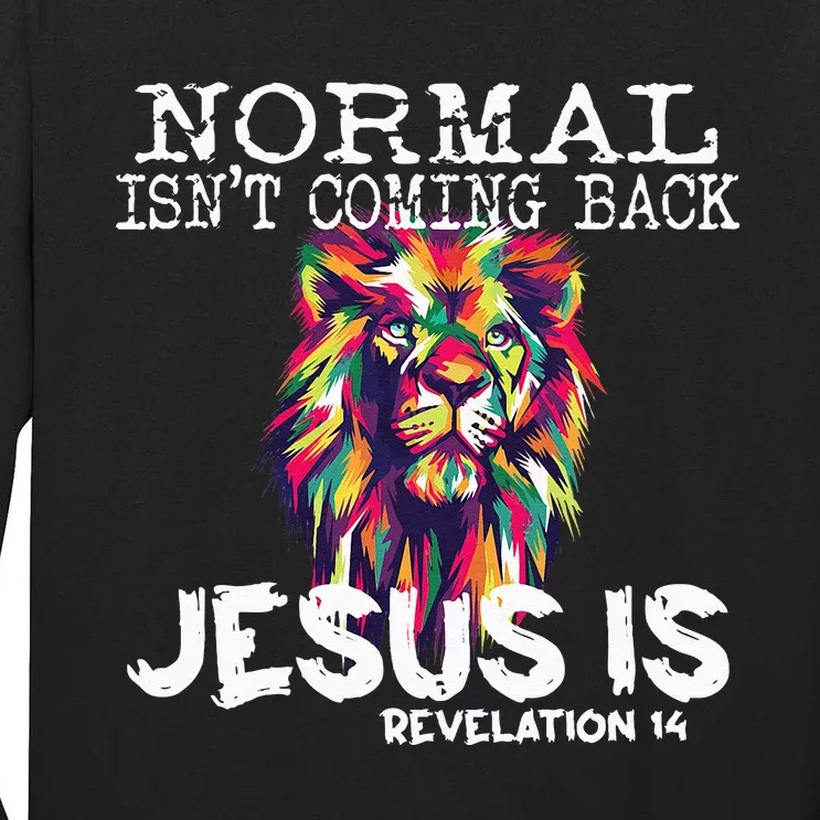 Normal Isnt Coming Back Jesus Is Tall Long Sleeve T-Shirt