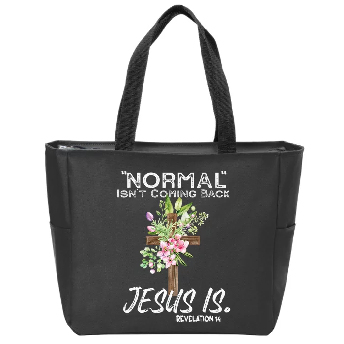 Normal Isnt Coming Back Jesus Is Zip Tote Bag