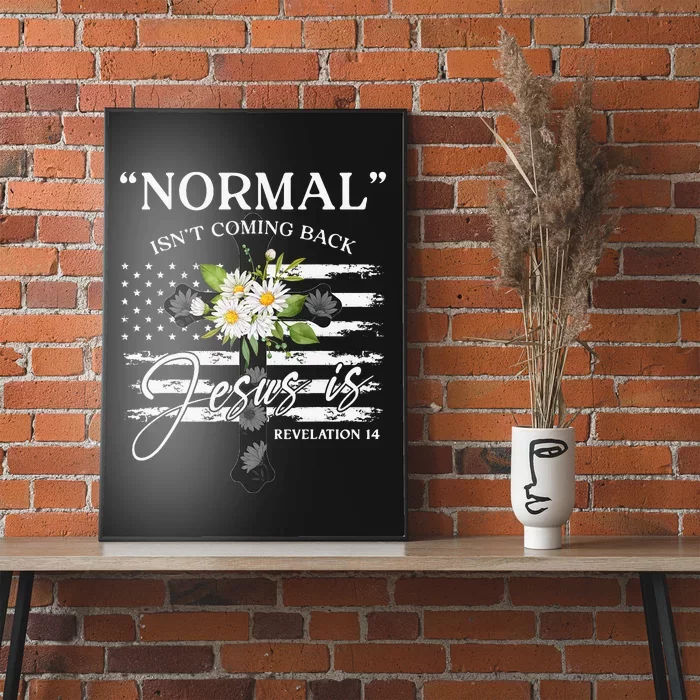 Normal Isn't Coming Back But Jesus Is Revelation 14 Flower Poster