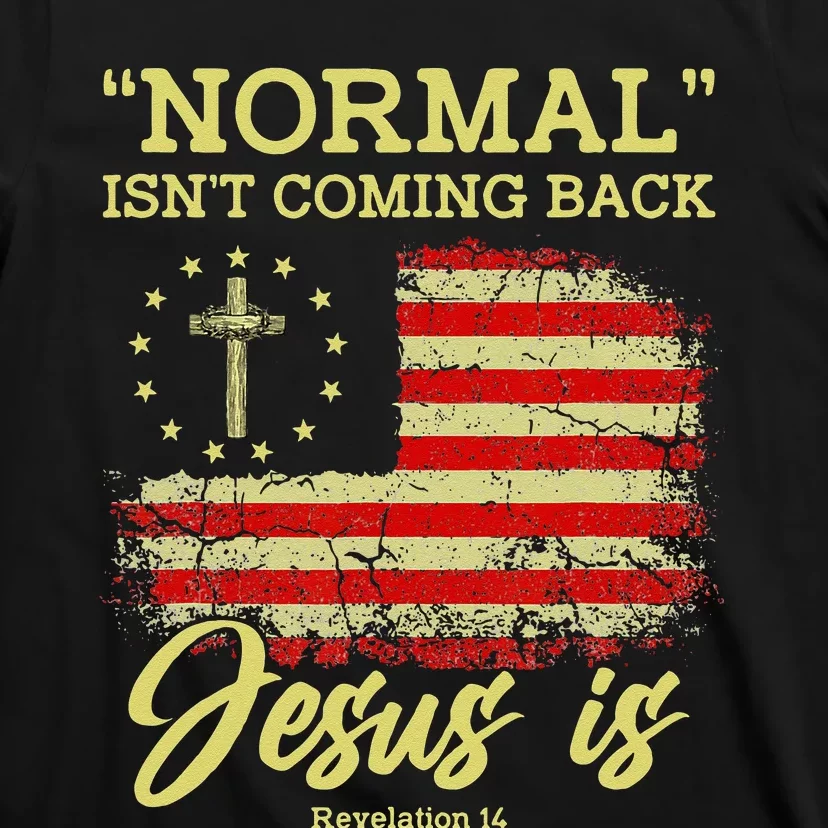 Normal Isnt Coming Back Jesus Is Revelation 14 Christian T-Shirt